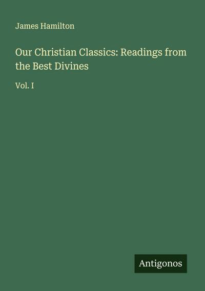 Our Christian Classics: Readings from the Best Divines