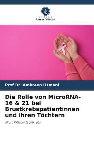 Die Rolle von MicroRNA-16 & 21 bei Brustkrebspatientinnen und ihren Töchtern