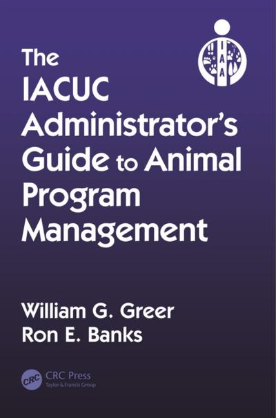 IACUC Administrator’s Guide to Animal Program Management