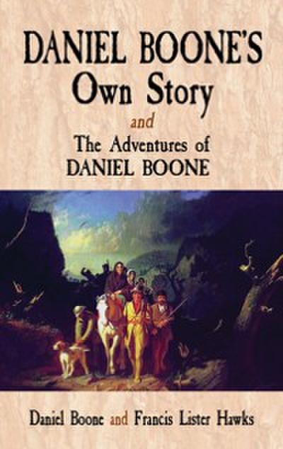 Daniel Boone’s Own Story & The Adventures of Daniel Boone