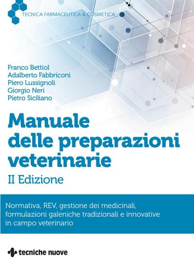 Manuale delle preparazioni veterinarie. Normativa, REV, gestione dei medicinali, formulazioni galeniche tradizionali e innovative in campo veterinario