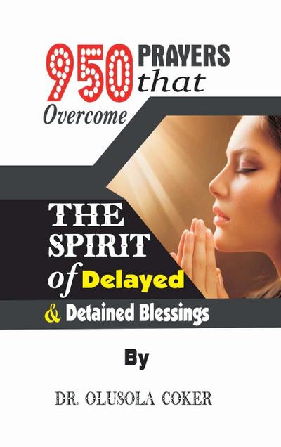 950 Prayers that overcome The Spirit of   Delayed and detained Blessings