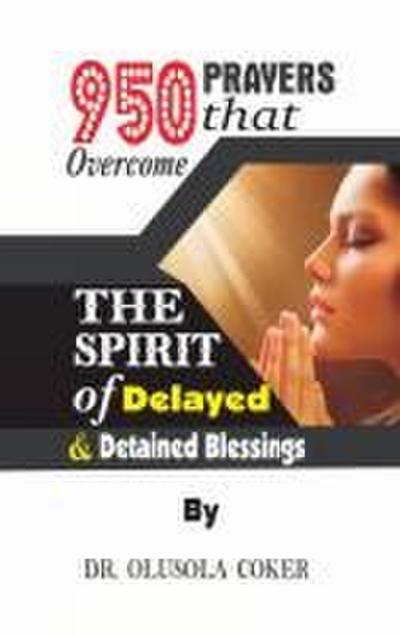 950 Prayers that overcome The Spirit of   Delayed and detained Blessings