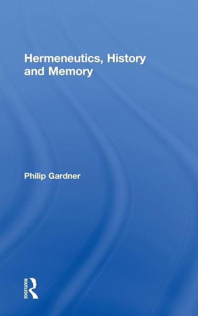 Hermeneutics, History and Memory