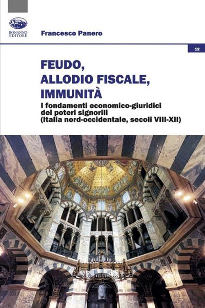 Feudo, allodio fiscale, immunità. I fondamenti economico-giuridici dei poteri signorili (Italia nord-occidentale, secoli VIII-XII)