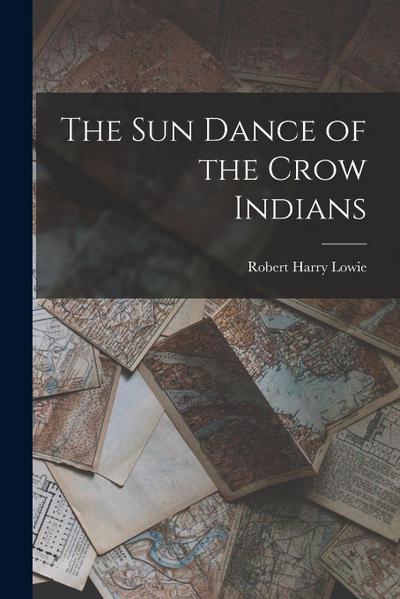 The Sun Dance of the Crow Indians