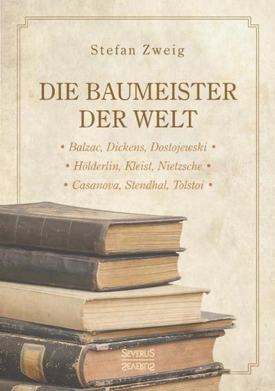 Zweig, S: Baumeister der Welt: Hölderlin. Kleist. Tolstoi. D