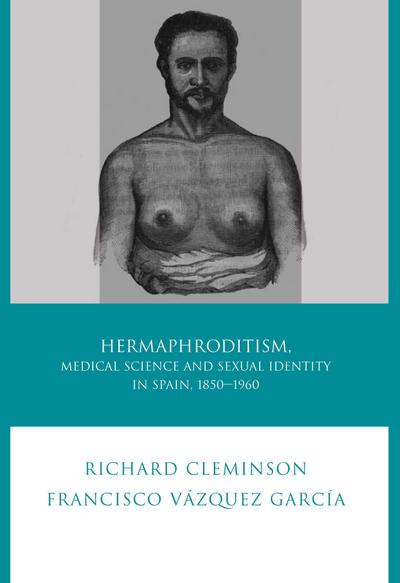 Hermaphroditism, Medical Science and Sexual Identity in Spain, 1850-1960
