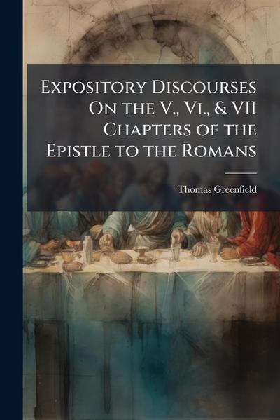 Expository Discourses On the V., Vi., & VII Chapters of the Epistle to the Romans