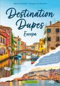 Destination Dupes - Europa neu entdecken