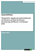 Theaterlicht - Aspekte des Lichts im Bereich des Theaters an Hand der Bonner Inszenierung 'Jeff Koons' von Valentin Jeker