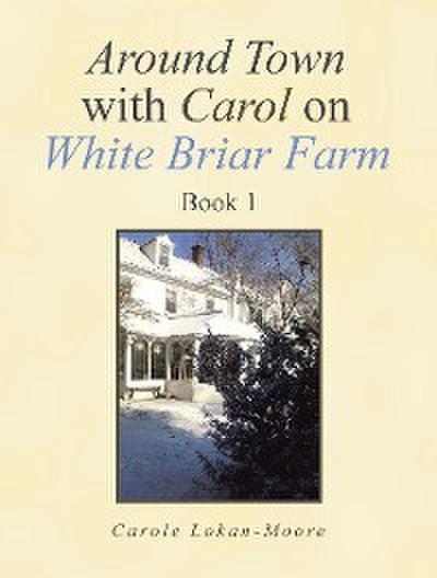 Around Town with Carol on White Briar Farm