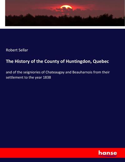 The History of the County of Huntingdon, Quebec