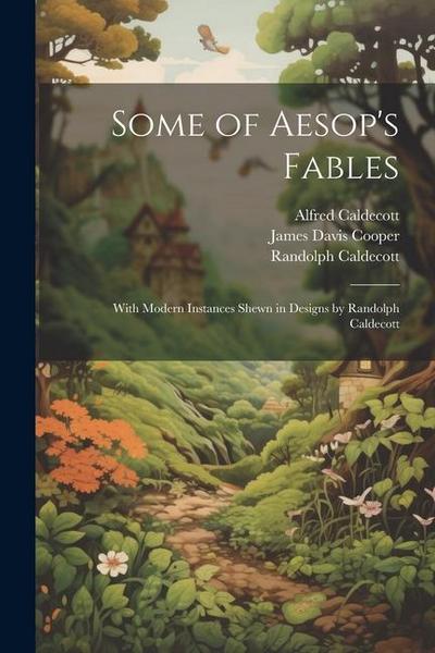 Some of Aesop’s Fables: With Modern Instances Shewn in Designs by Randolph Caldecott