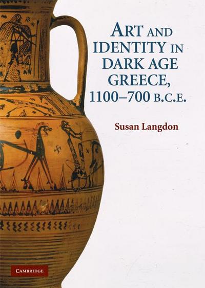 Art and Identity in Dark Age Greece, 1100-700 BCE