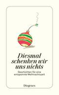 Diesmal schenken wir uns nichts: Geschichten für eine entspannte Weihnachtszeit (detebe)