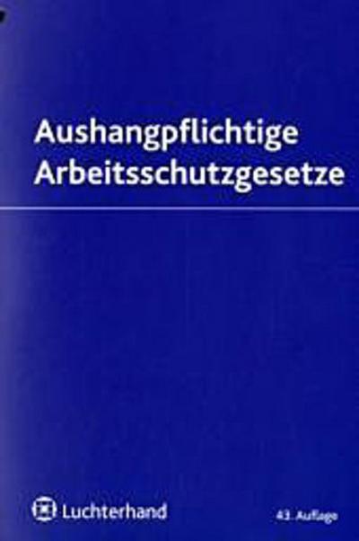 Aushangpflichtige Arbeitsschutzgesetze: Textausgabe mit Einführung - Peter Pulte