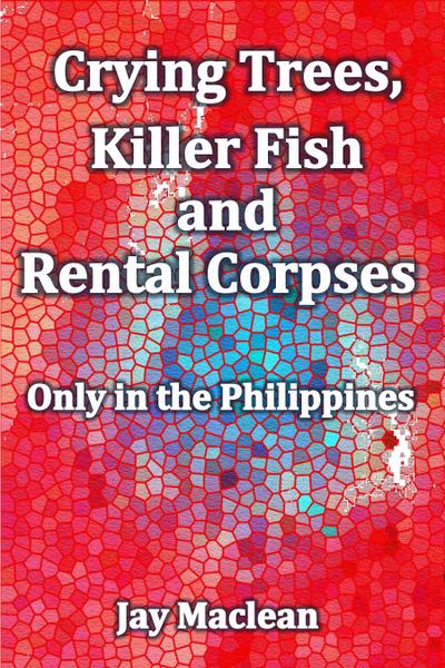 Crying Trees, Killer Fish and Rental Corpses