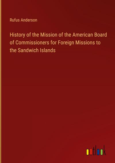 History of the Mission of the American Board of Commissioners for Foreign Missions to the Sandwich Islands