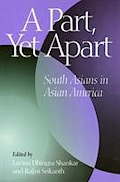 A Part, Yet Apart: South Asians in Asian America