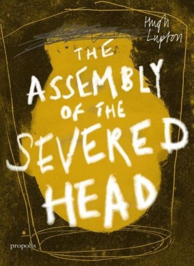 Lupton, H: Assembly of the Severed Head