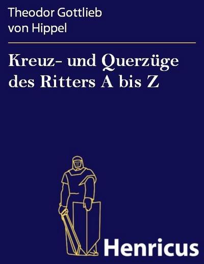 Kreuz- und Querzüge des Ritters A bis Z