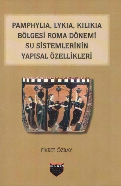 Pamphylia, Lykia, Kilikia Bölgesi Roma Dönemi Su Sistemlerinin Yapisal Özellikleri