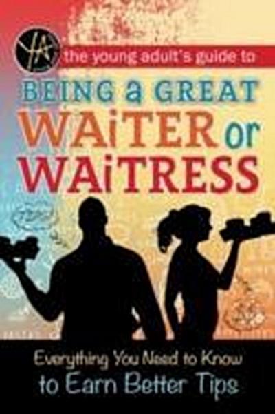 The Young Adult’s Guide to Being a Great Waiter and Waitress
