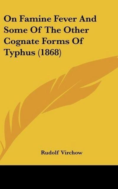 On Famine Fever And Some Of The Other Cognate Forms Of Typhus (1868) - Rudolf Virchow