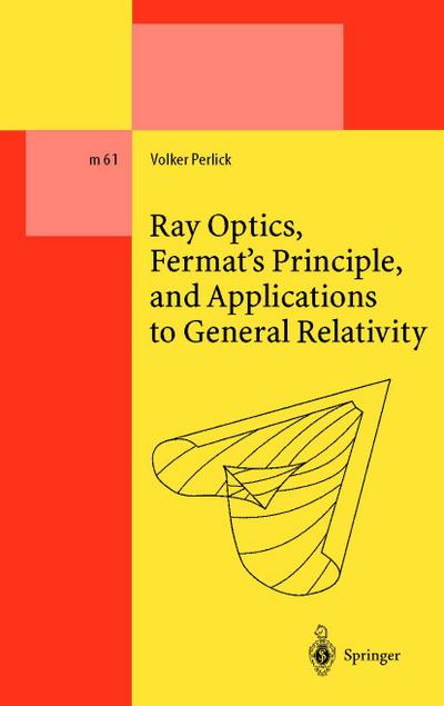 Ray Optics, Fermat’s Principle, and Applications to General Relativity