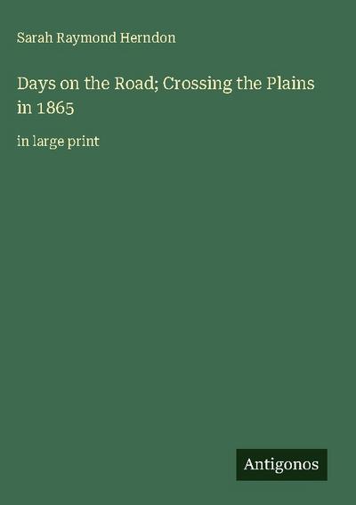 Days on the Road; Crossing the Plains in 1865