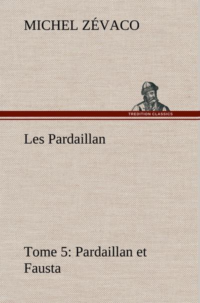 Les Pardaillan ¿ Tome 05, Pardaillan et Fausta