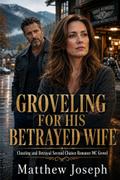 Groveling for His Betrayed Wife