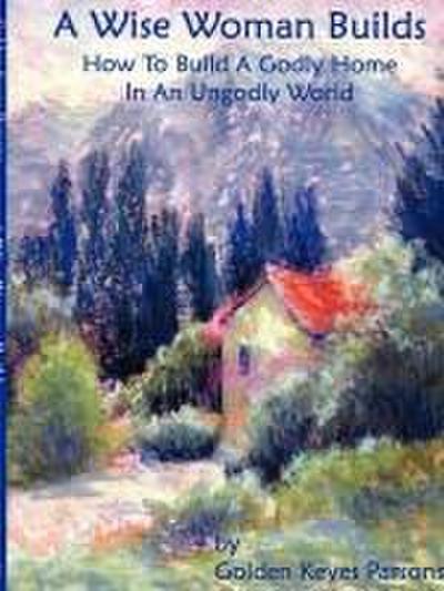 The Wise Woman Builds