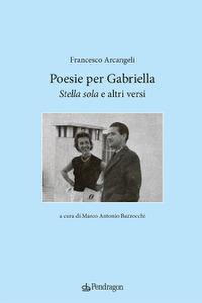 Poesie per Gabriella. ’Stella sola’ e altri versi