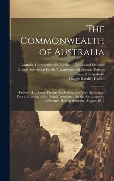 The Commonwealth of Australia; Federal Handbook, Prepared in Connection With the Eighty-fourth Meeting of the British Association for the Advancement