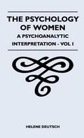 The Psychology Of Women - A Psychoanalytic Interpretation - Vol I