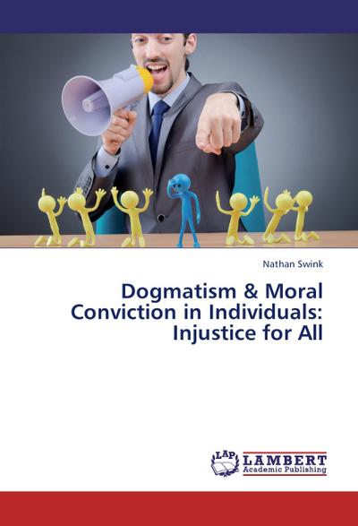 Dogmatism & Moral Conviction in Individuals: Injustice for All
