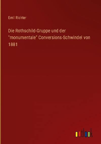 Die Rothschild-Gruppe und der ’monumentale’ Conversions-Schwindel von 1881