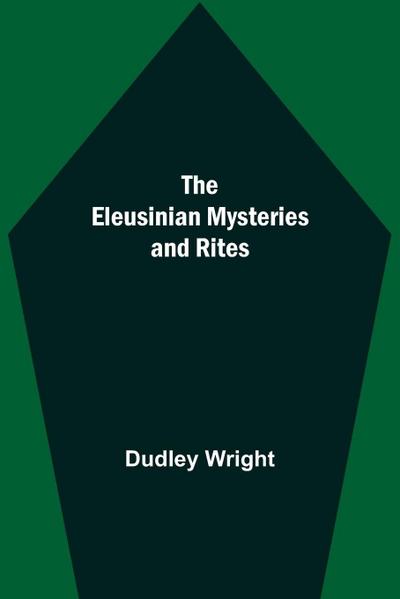The Eleusinian Mysteries And Rites