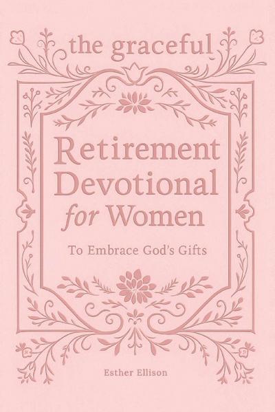 The Graceful Retirement Devotional for Women to Embrace God’s Gifts
