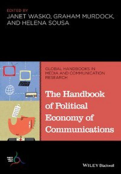The Handbook of Political Economy of Communications