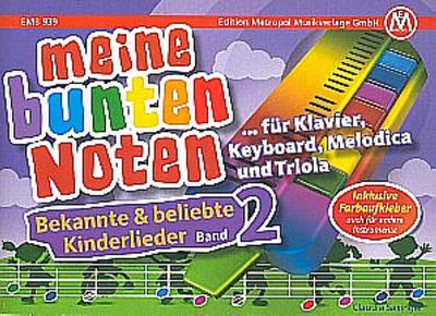 Meine bunten Noten für Klavier, Keyboard, Melodica und Triola. Bekannte und beliebte Kinderlieder
