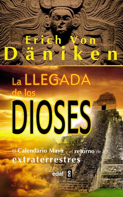 La llegada de los dioses : el calendario maya y el retorno de los extraterrestres