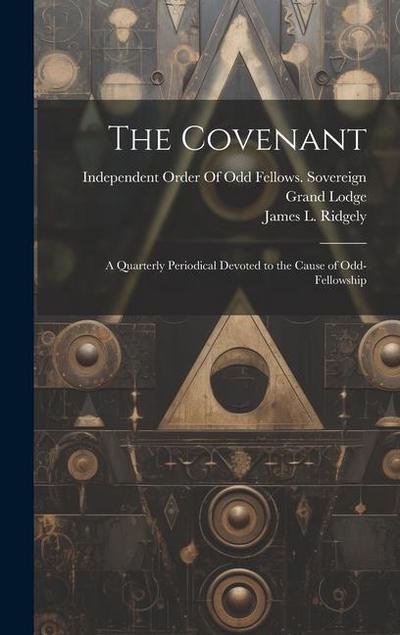 The Covenant: A Quarterly Periodical Devoted to the Cause of Odd-Fellowship