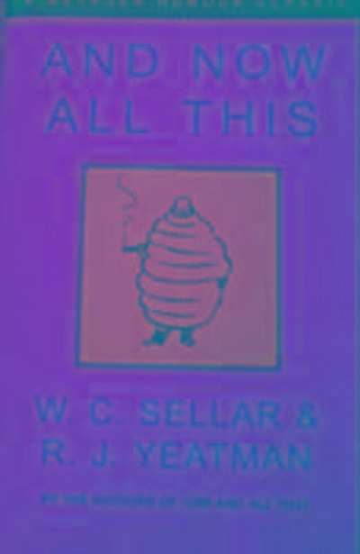 Sellar, W: And Now All This
