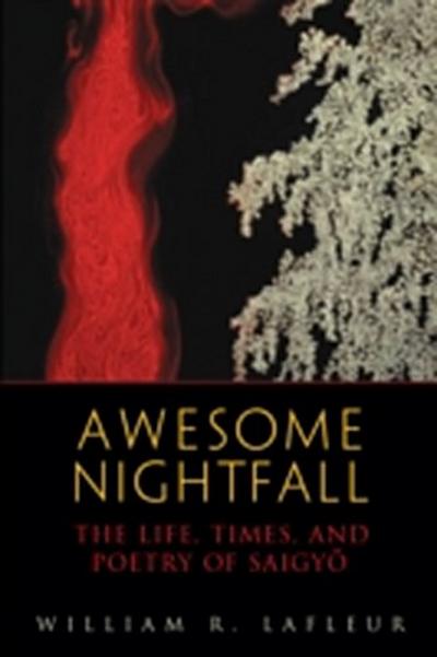 Awesome Nightfall : The Life, Times, and Poetry of Saigyo