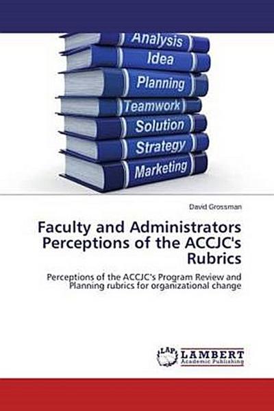 Faculty and Administrators Perceptions of the ACCJC’s Rubrics