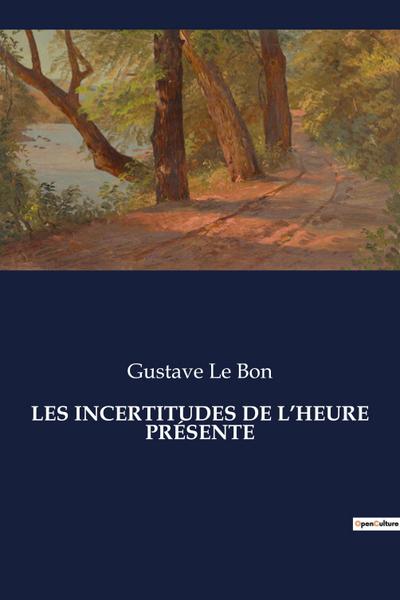 LES INCERTITUDES DE L’HEURE PRÉSENTE