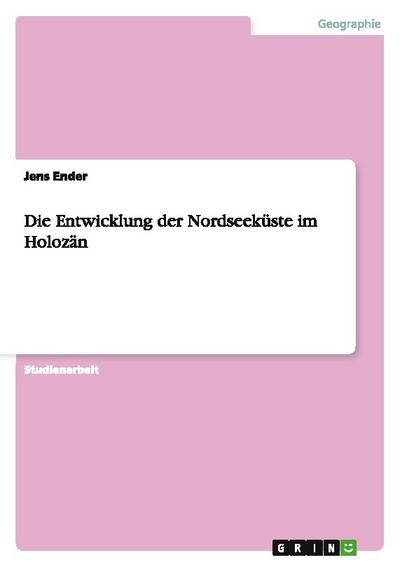 Die Entwicklung der Nordseeküste im Holozän